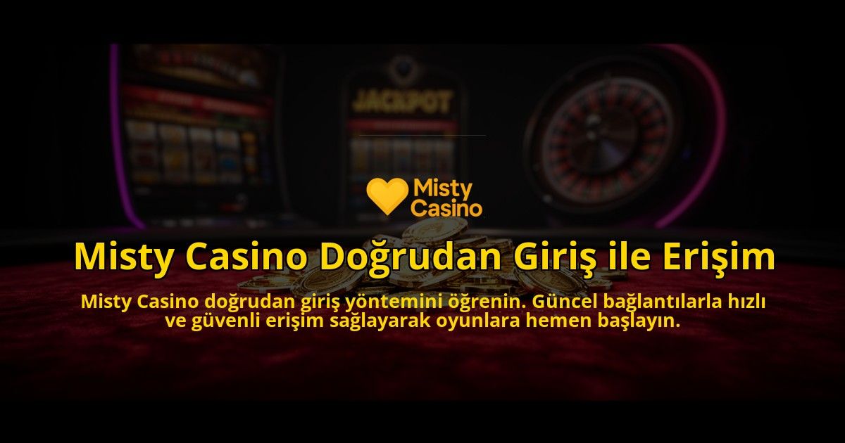 Misty-Casino-Dogrudan-Giris-ile-Erisim-overlay-1784399156.jpg