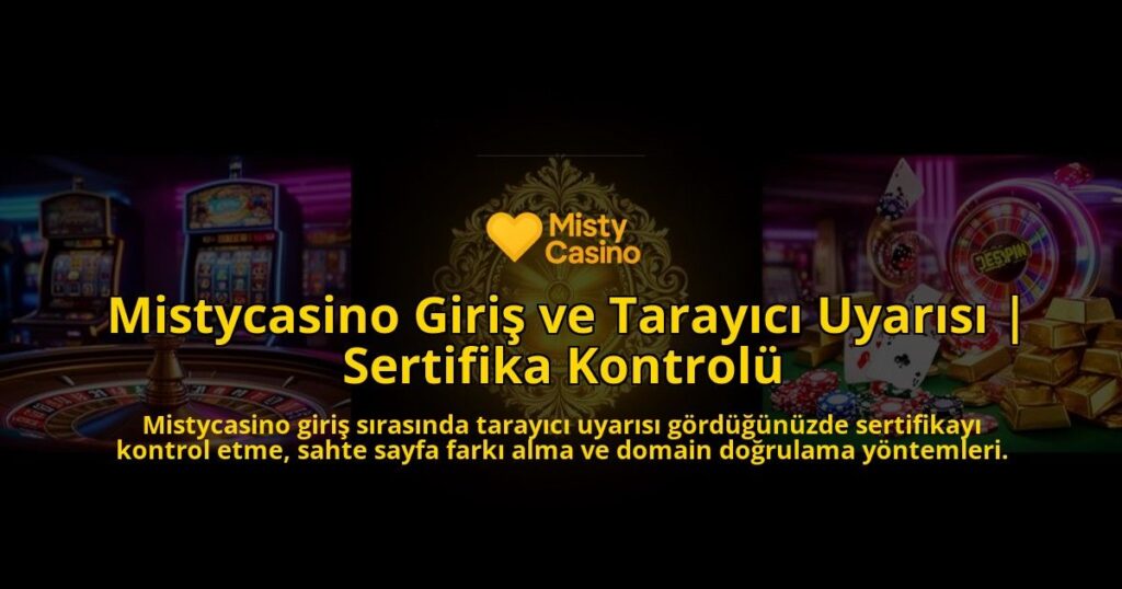 Mistycasino-Giris-ve-Tarayici-Uyarisi-Sertifika-Kontrolu-overlay-1786615587.jpg