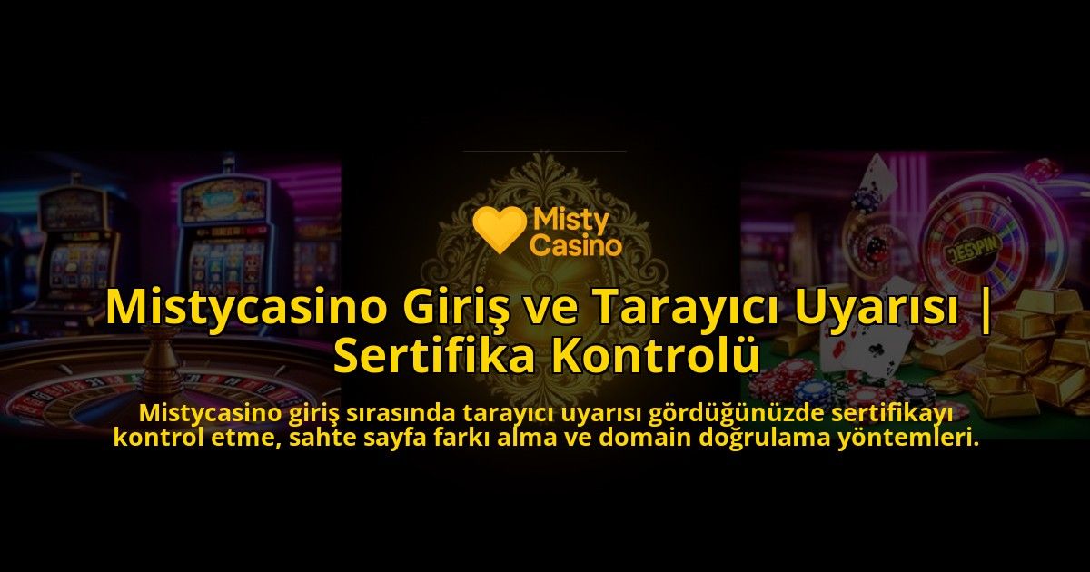 Mistycasino-Giris-ve-Tarayici-Uyarisi-Sertifika-Kontrolu-overlay-1786615587.jpg